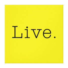 Live. Canary Yellow And Black Live Quote Template Gallery Wrap Canvas