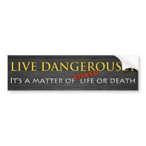 Live Dangerously Bumper Stickers