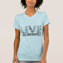 Live Deliberately Tshirts