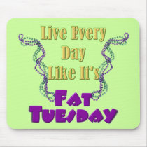 Live Every Day Like It's Fat Tuesday mousepads