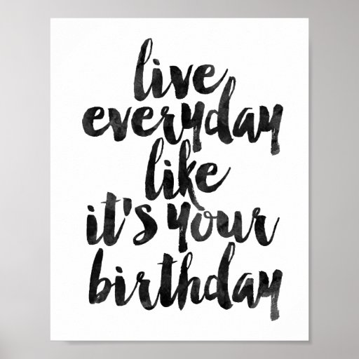 Live Everyday Like It's Your Birthday Poster Zazzle