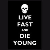 Live Fast And Die Young
