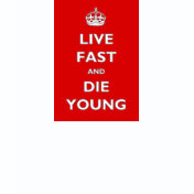 Live Fast And Die Young