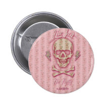 Live Fast Die Pretty floral patterned skull. buttons