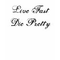 Live Fast Die Pretty t-shirts
