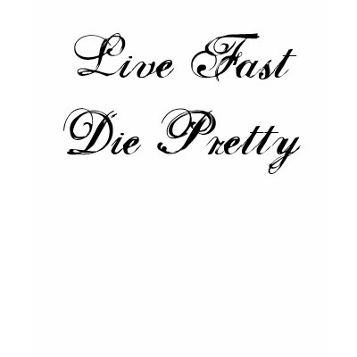 Live Fast Die Pretty T-shirt by Valanno1