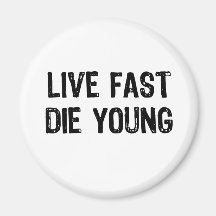 Live Fast, Die Young Fridge Magnet