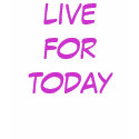 live for today t-shirts