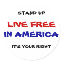 LIVE FREE, IN AMERICA, STAND UP, IT'S YOUR RIGHT ROUND STICKER