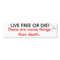 LIVE FREE OR DIE!, There are worse things than ... bumper stickers by OpenCarryNH LIVE FREE OR DIE!, There are worse things than ... bumper stickers