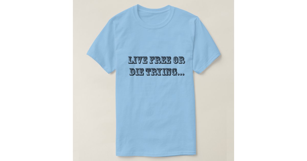 die trying t shirt
