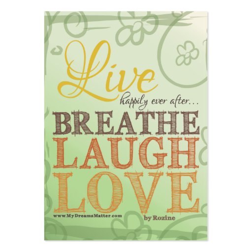 Live Happily Ever After Breathe Laugh Love Message Business Card Templates (back side)