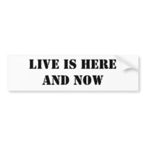 Live is here and now bumper stickers by sattva_art Live is here and now bumper stickers