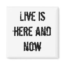 Live is here and now magnets by sattva_art Live is here and now magnets