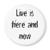 Live is here and now magnets by sattva_art Live is here and now magnets