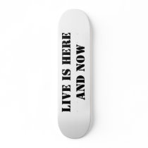 Live is here and now skateboards