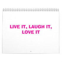 LIVE IT, LAUGH IT, LOVE IT calendars