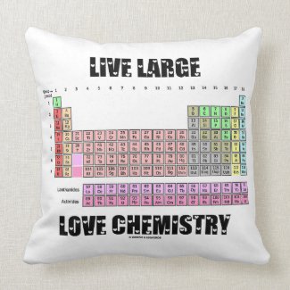 Live Large Love Chemistry Periodic Table Elements mojo_throwpillow
