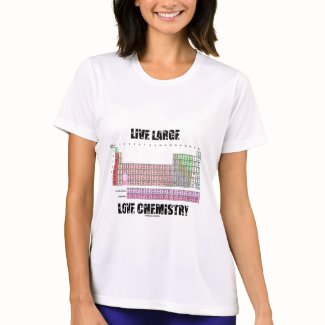 Live Large Love Chemistry Periodic Table Elements zazzle_shirt