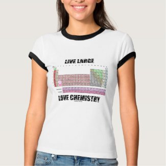 Live Large Love Chemistry Periodic Table Elements zazzle_shirt