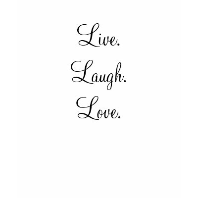 Live.Laugh.Love. Tshirt by _monika_