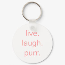 live.laugh.purr. keychains by misskittyscatnip live.laugh.purr. keychains