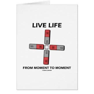 Live Life From Moment To Moment (Quadrupole) Greeting Card