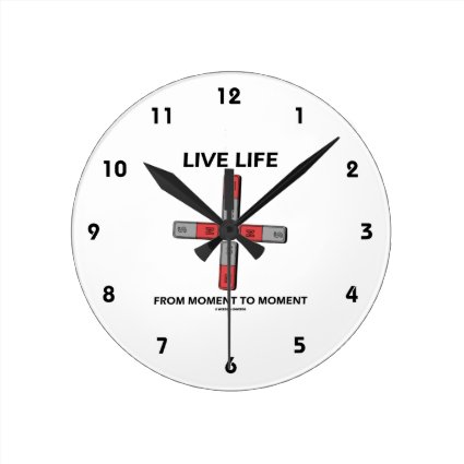 Live Life From Moment To Moment (Quadrupole) Round Wallclocks