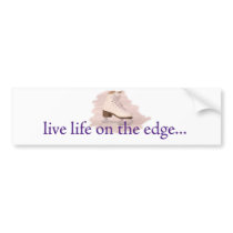 Live life on the edge... bumper stickers