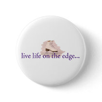 Live life on the edge... pinback button