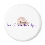 Live life on the edge... magnet