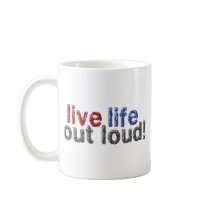 Live Life Out Loud mugs