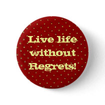 Live life without Regrets! button by marcya7 Live life without Regrets! button