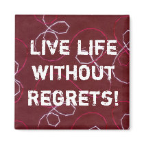 Live life without Regrets! magnet by marcya7 Live life without Regrets! magnet