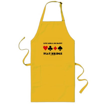 Live Long & Be Happy Play Bridge (Four Card Suits) Apron