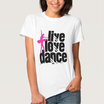 Live, Love, Dance Ballerina Shirts