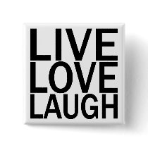 Live Love Laugh button by tshirtfun Live Love Laugh button