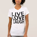 Live Love Laugh t-shirt
