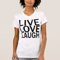 Live Love Laugh t-shirt