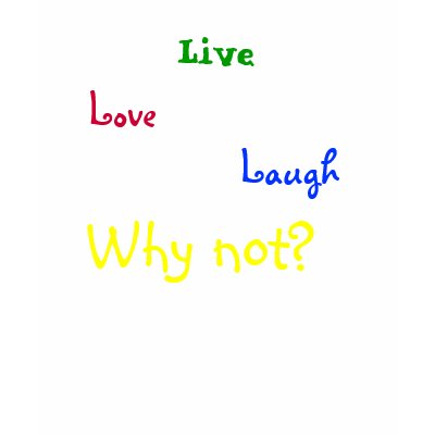 Live Love Laugh Tee Shirt by cassidypeace