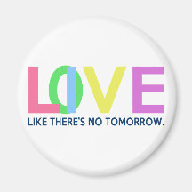 Live Love like there is no tomorrow Refrigerator Magnet