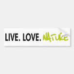 Live Love Nature! Cool ecology products! Bumper Stickers