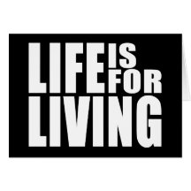 Live Positive Mantra Quote : Life is for Living Greeting Card