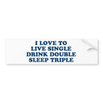 Live Single Drink Double Sleep Triple Bumper Stickers