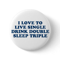 Live Single Drink Double Sleep Triple Button