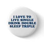Live Single Drink Double Sleep Triple Button