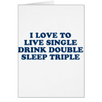 Live Single Drink Double Sleep Triple Greeting Card