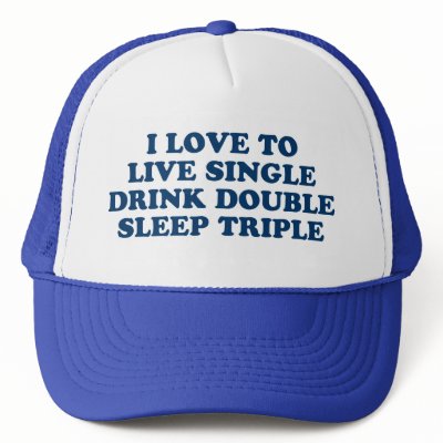 Live Single Drink Double Sleep Triple hats
