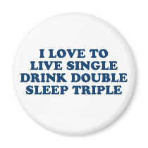 Live Single Drink Double Sleep Triple Fridge Magnets