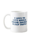 Live Single Drink Double Sleep Triple mugs